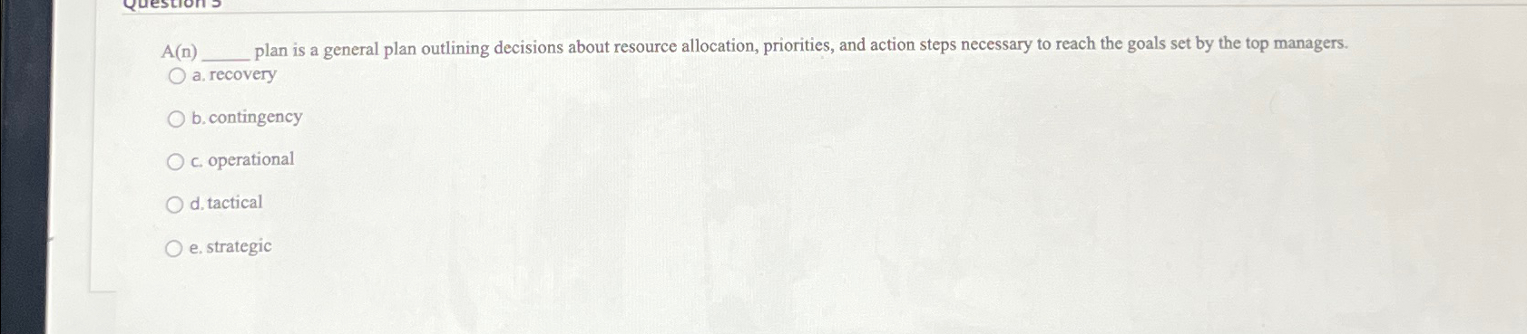  A(n) plan is a general plan outlining decisions about resource allocation,