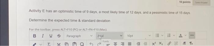  Activity E has an optimistic time of 9 days, a most