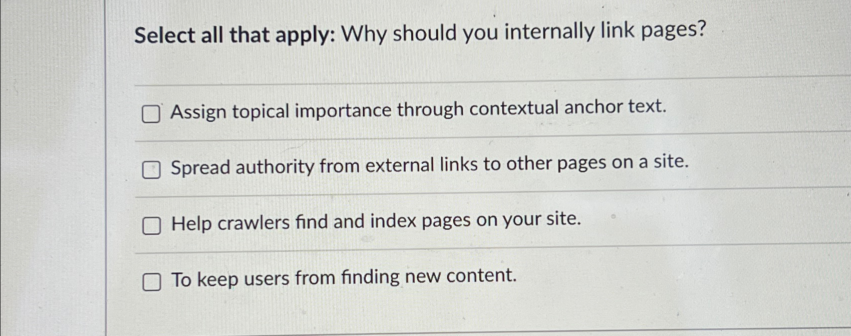  Select all that apply: Why should you internally link pages? Assign