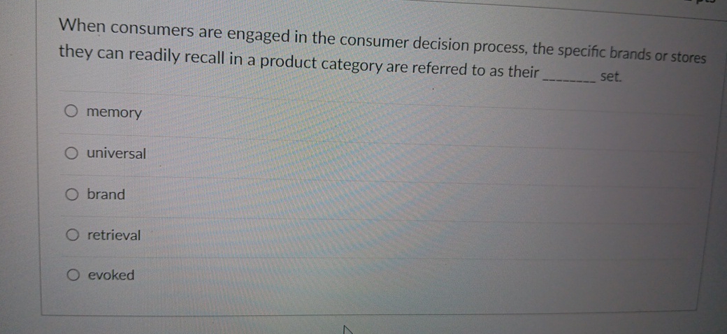  When consumers are engaged in the consumer decision process, the specific