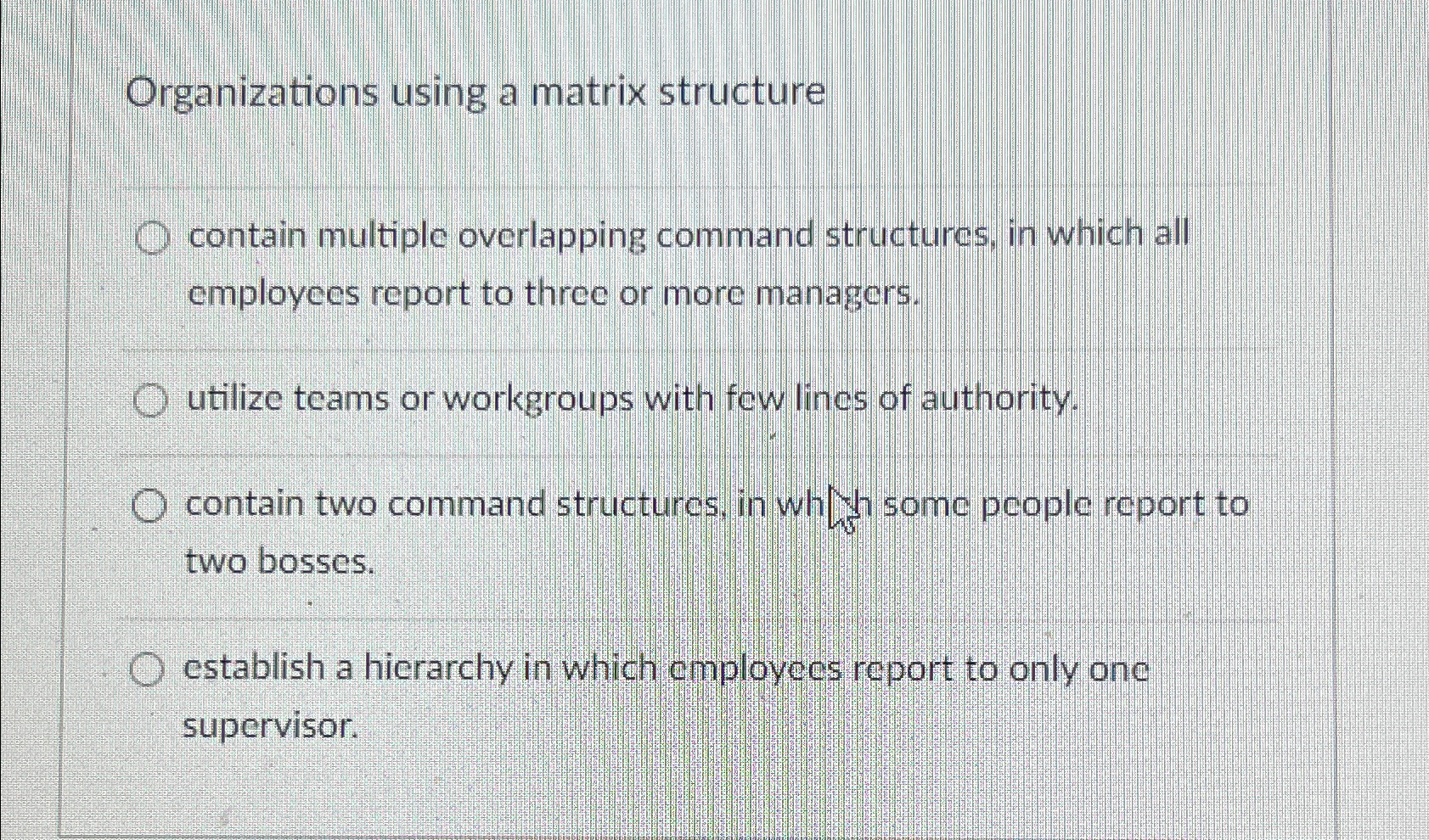  Organizations using a matrix structure contain multiple overlapping command structures, in