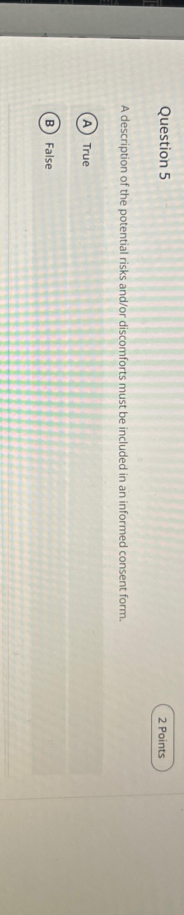  Question 5 2 Points A description of the potential risks and/or