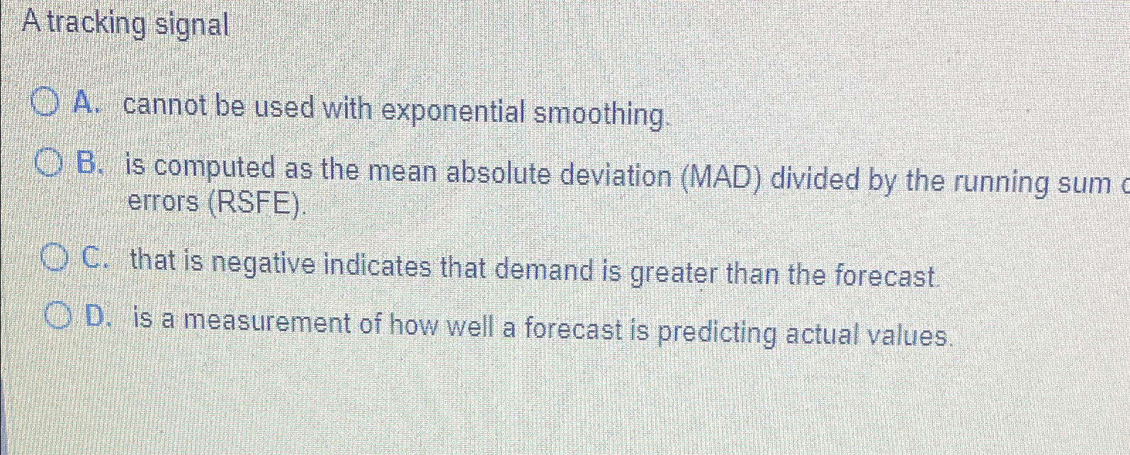  A tracking signal A. cannot be used with exponential smoothing. B.