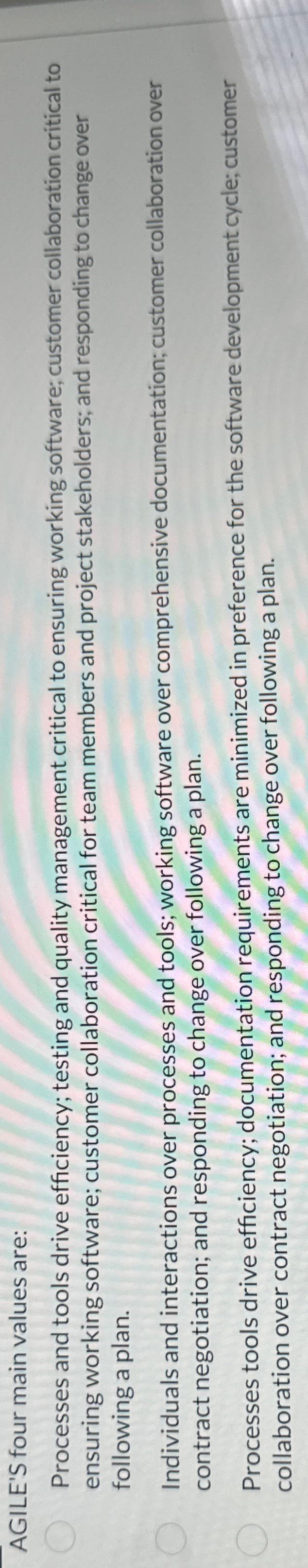  AGILE'S four main values are: Processes and tools drive efficiency; testing