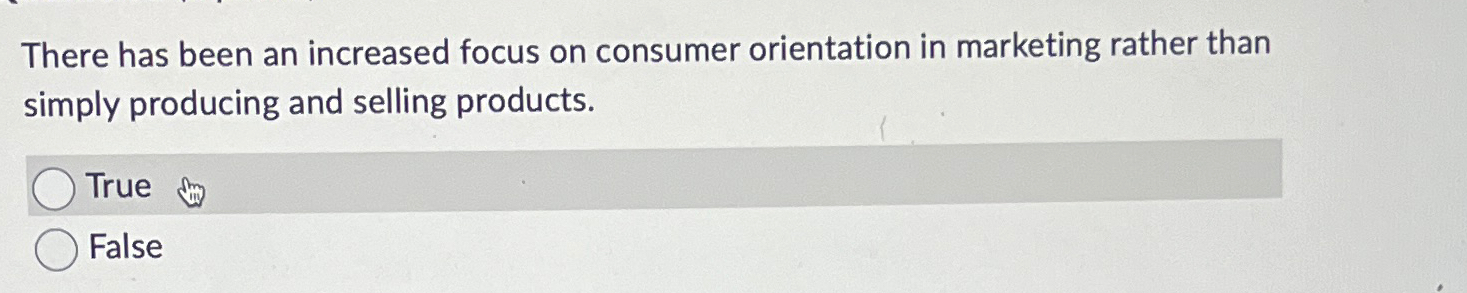  There has been an increased focus on consumer orientation in marketing