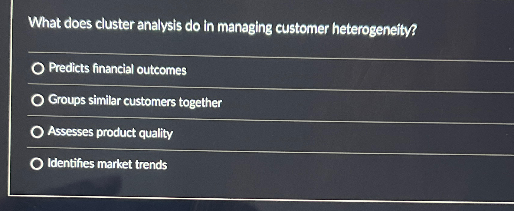  What does cluster analysis do in managing customer heterogeneity? Predicts financial