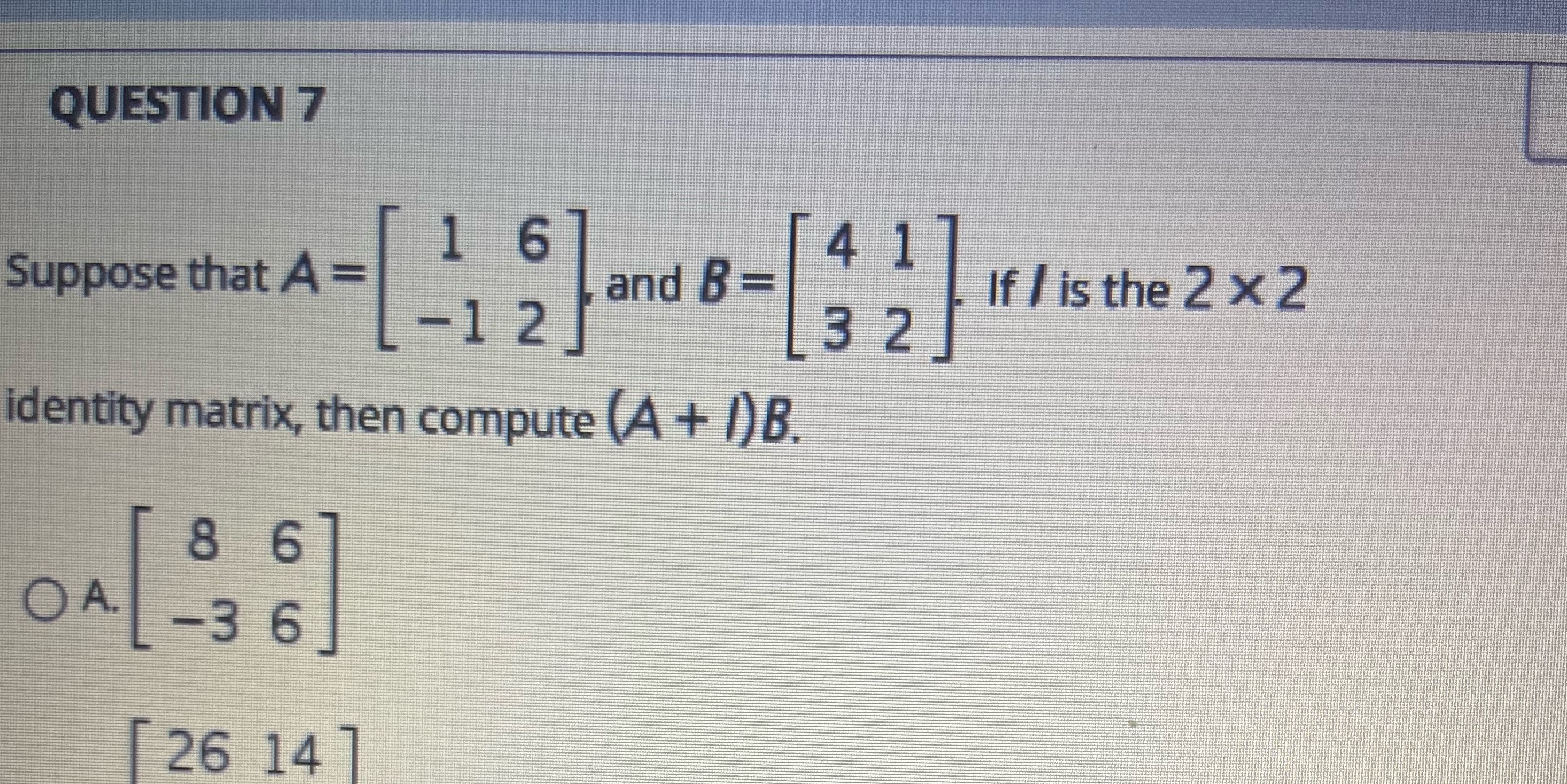 QUESTION 7 Suppose that A = -12 and B - If