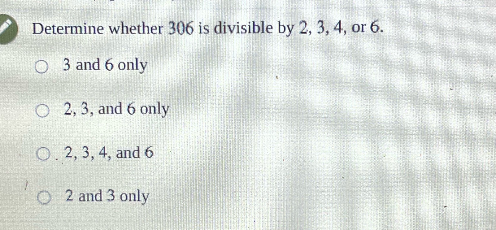  Determine whether 306 is divisible by 2, 3, 4, or 6.