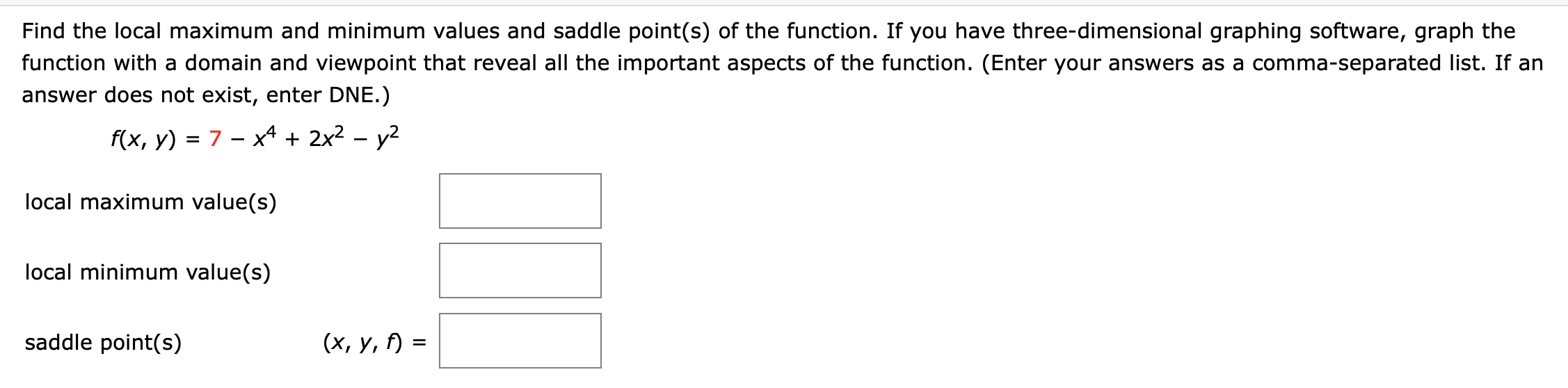  Find the local maximum and minimum values and saddle point(s) of