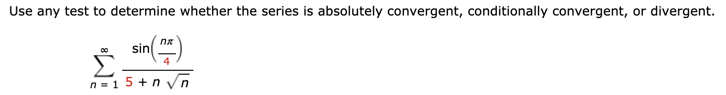 is absolutely convergent, conditionally convergent, or divergent. co (5)\" Z n18" +
