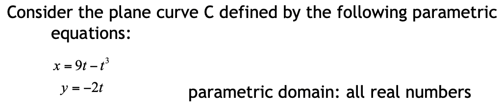 please help Consider the plane curve C defined by the following parametric