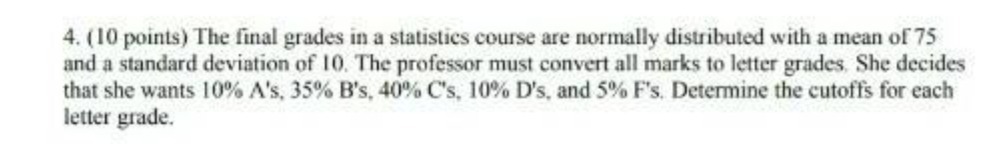  4. (10 points) The final grades in a statistics course are