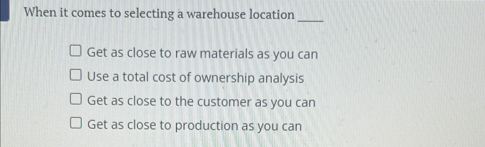  When it comes to selecting a warehouse location Get as close