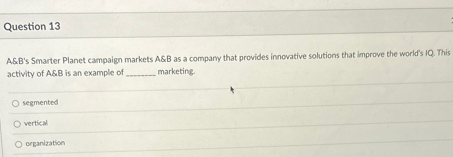  Question 13 A&B's Smarter Planet campaign markets A&B as a company