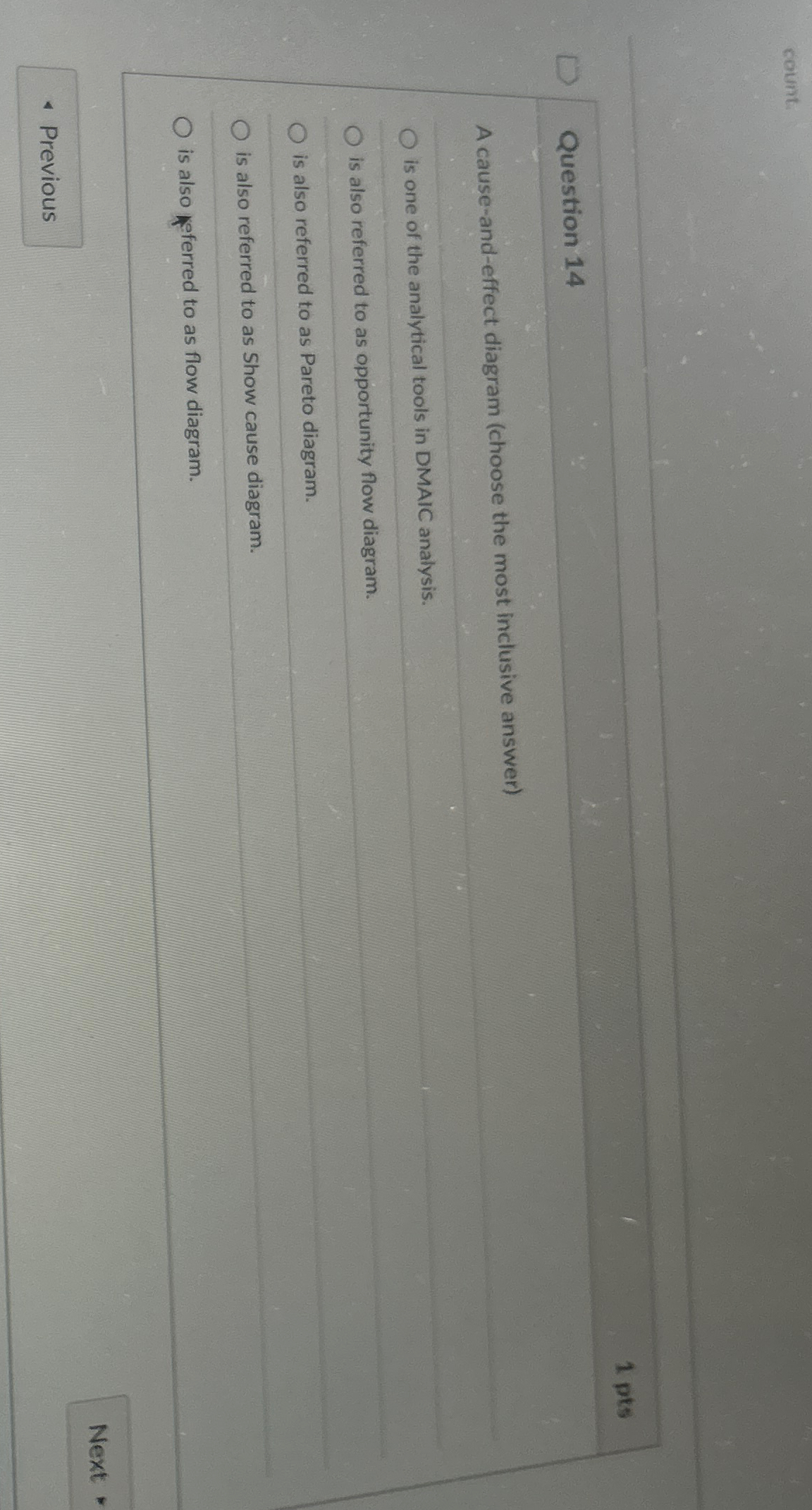  Question 14 A cause-and-effect diagram (choose the most inclusive answer) is