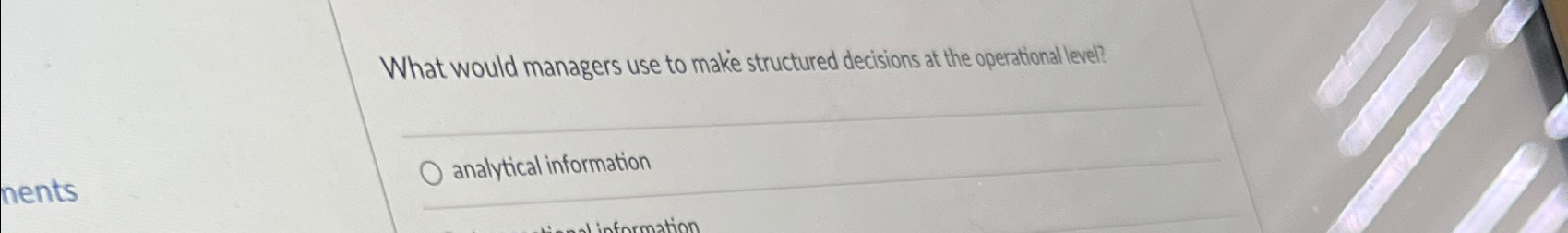  What would managers use to make structured decisions at the operational