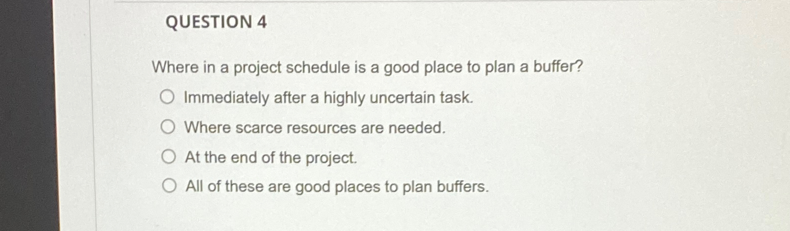  QUESTION 4 Where in a project schedule is a good place