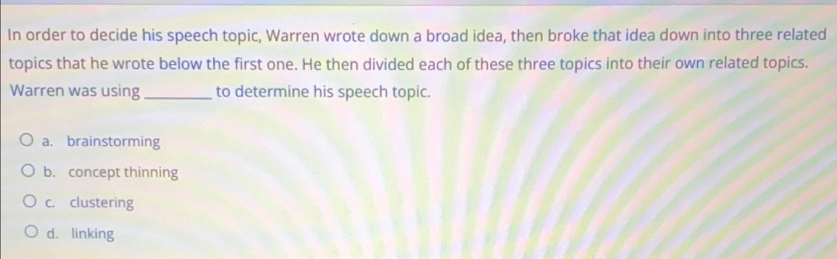  In order to decide his speech topic, Warren wrote down a