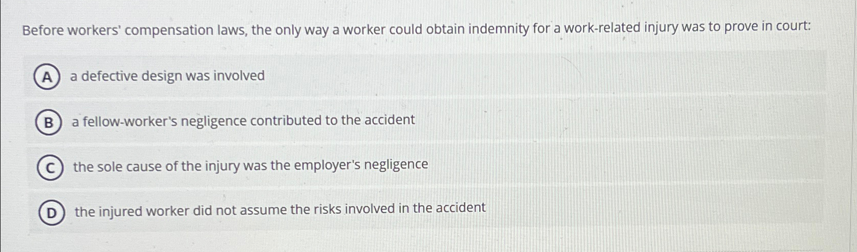  Before workers' compensation laws, the only way a worker could obtain