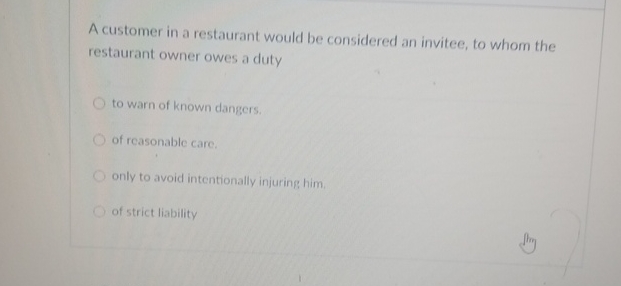 A customer in a restaurant would be considered an invitee, to