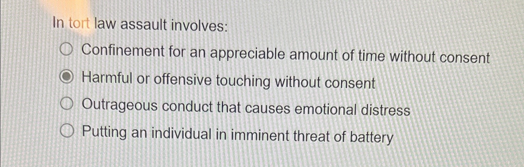  In tort law assault involves: Confinement for an appreciable amount of
