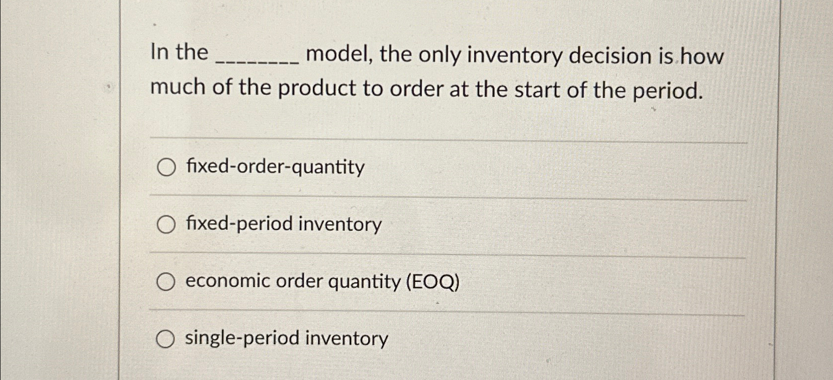 In the model, the only inventory decision is how much of