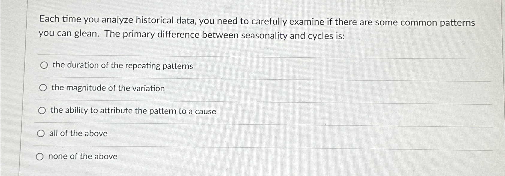  Each time you analyze historical data, you need to carefully examine