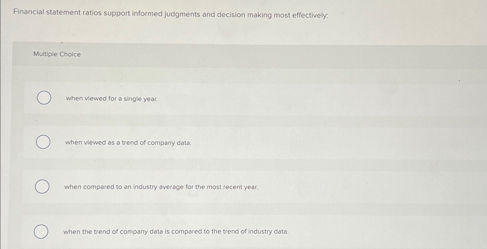  Financial statement ratios support informed judgments and decision making most effectively:
