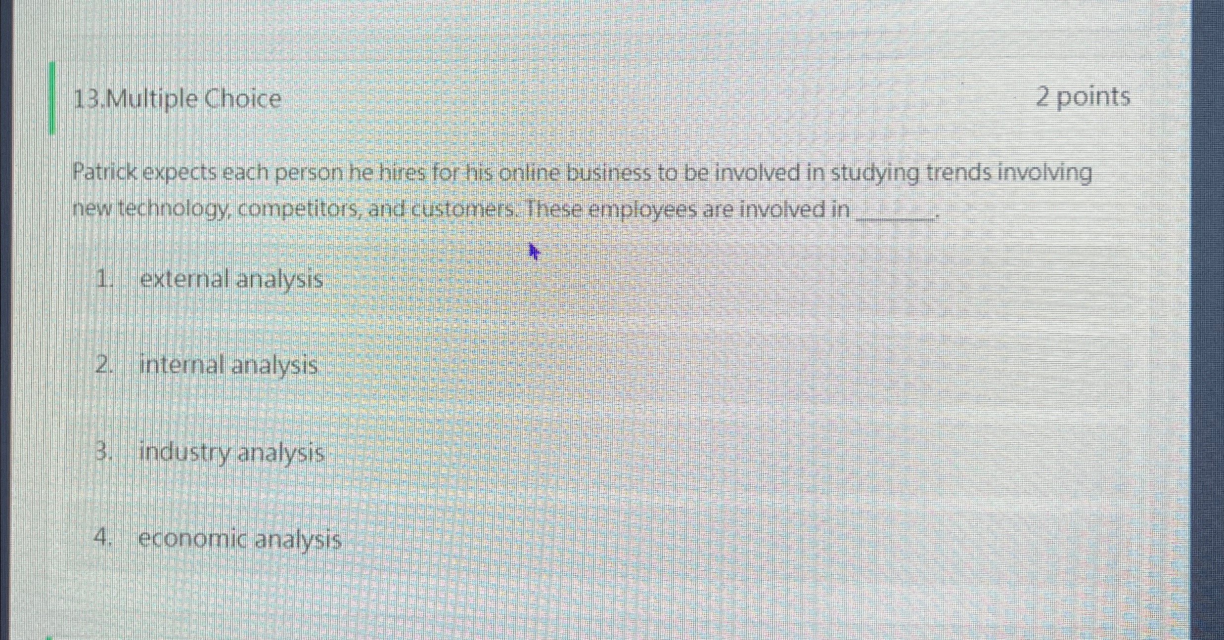  13.Multiple Choice 2 points Patrick expects each person he hires for