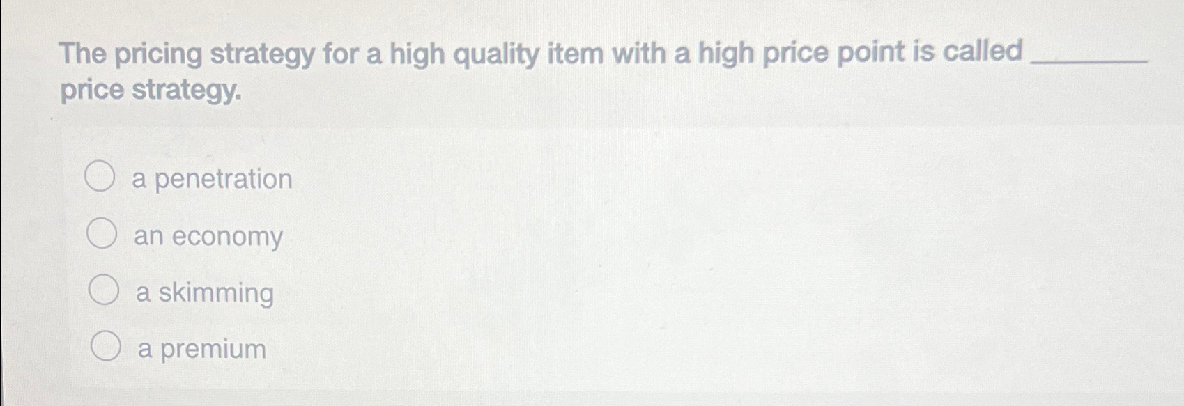  The pricing strategy for a high quality item with a high