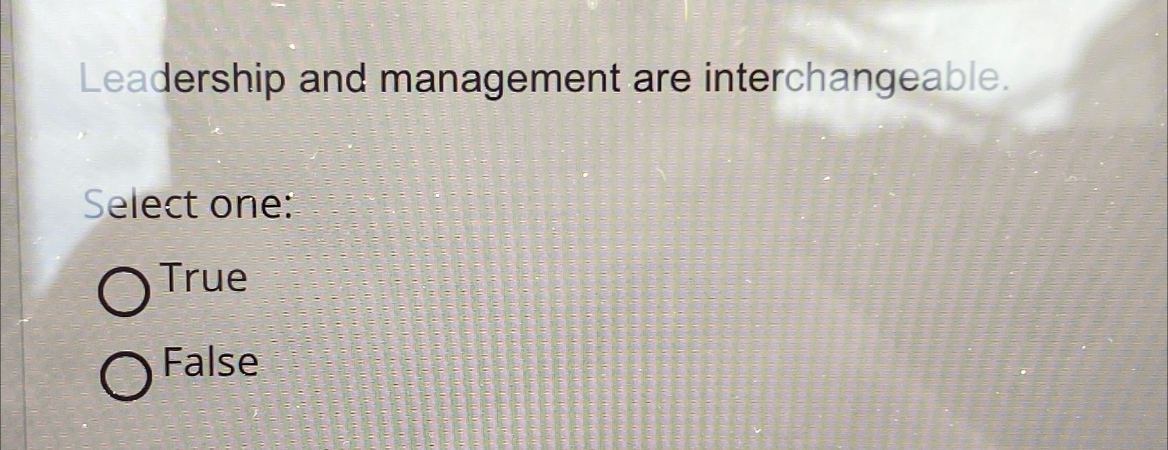  Leadership and management are interchangeable. elect one: True False 