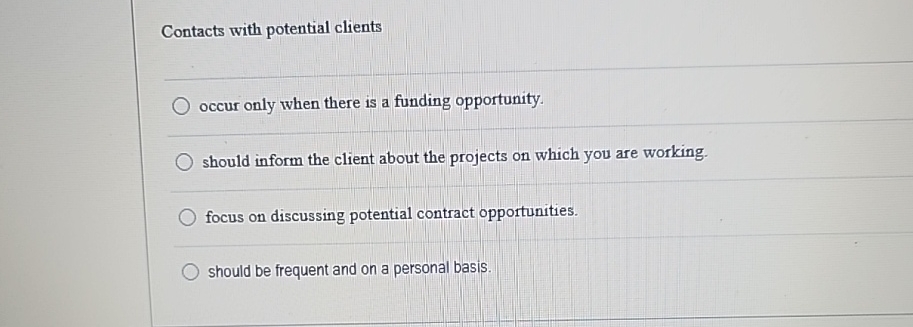 Contacts with potential clients occur only when there is a funding