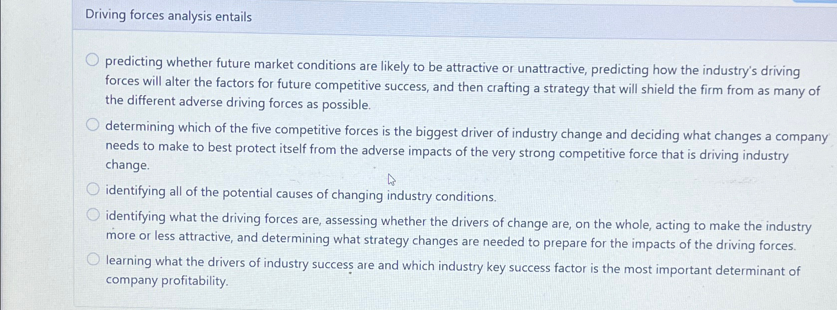  Driving forces analysis entails predicting whether future market conditions are likely