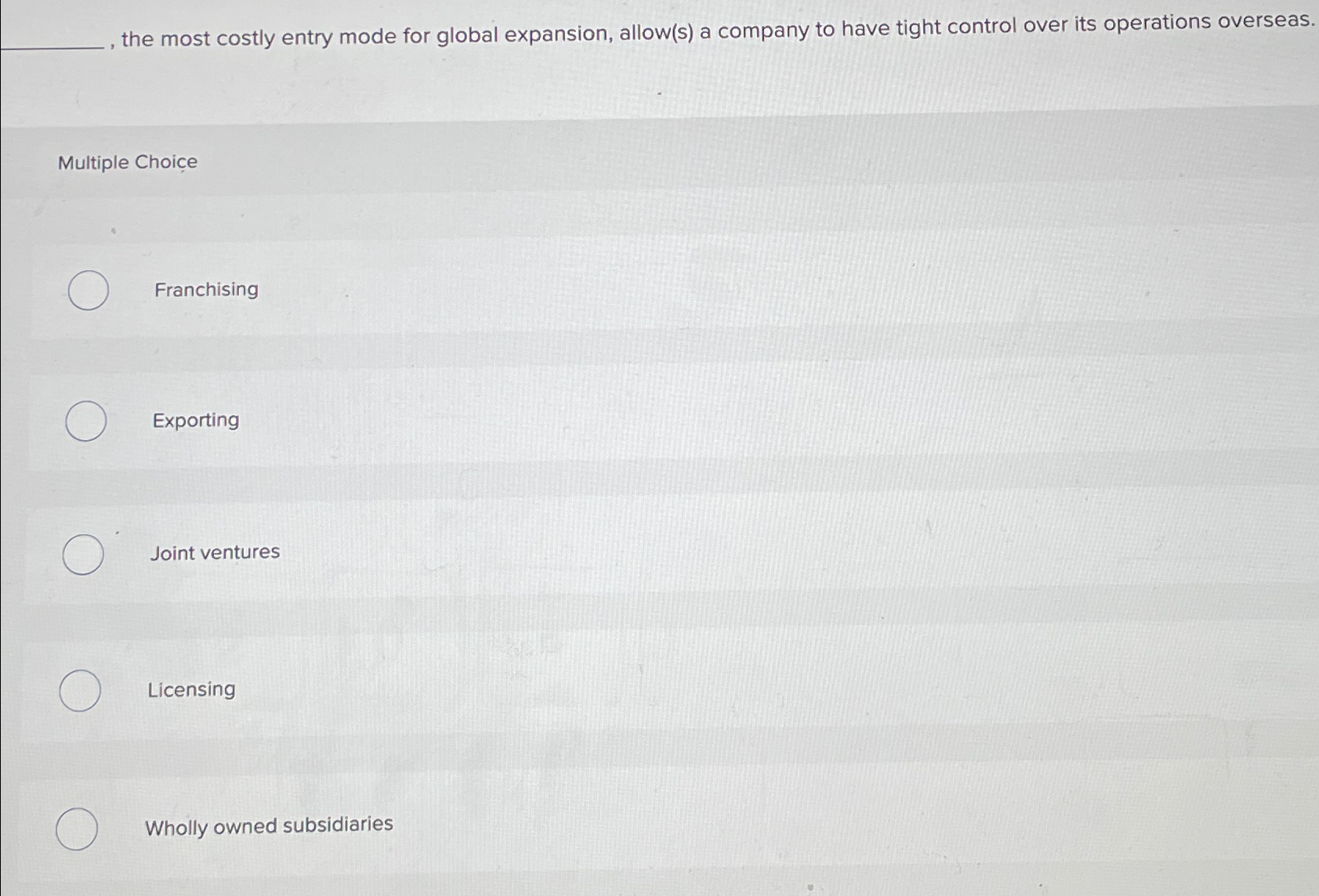  the most costly entry mode for global expansion, allow(s) a company