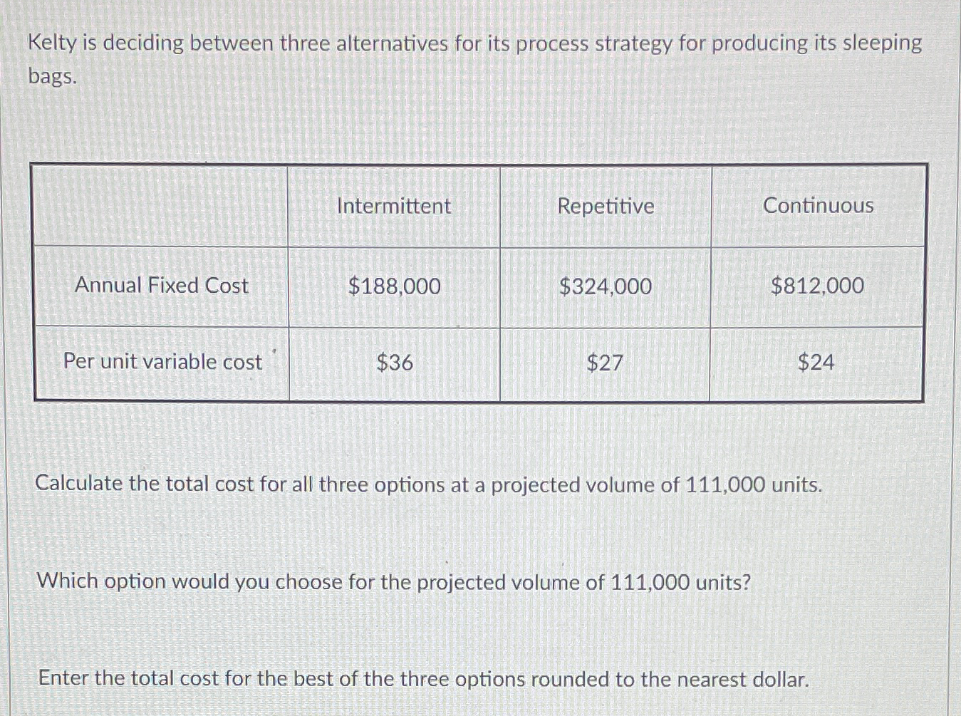  Kelty is deciding between three alternatives for its process strategy for
