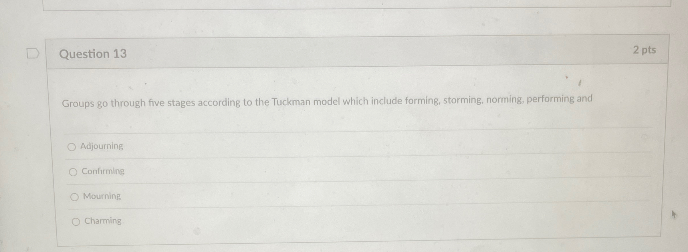  Question 13 2pts Groups go through five stages according to the