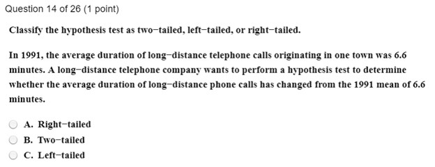 Classify the hypothesis test as two tailed, left, or right tailed Question