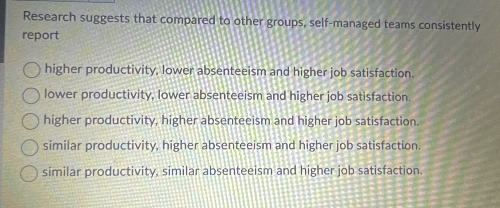  Research suggests that compared to other groups, self-managed teams consistently report