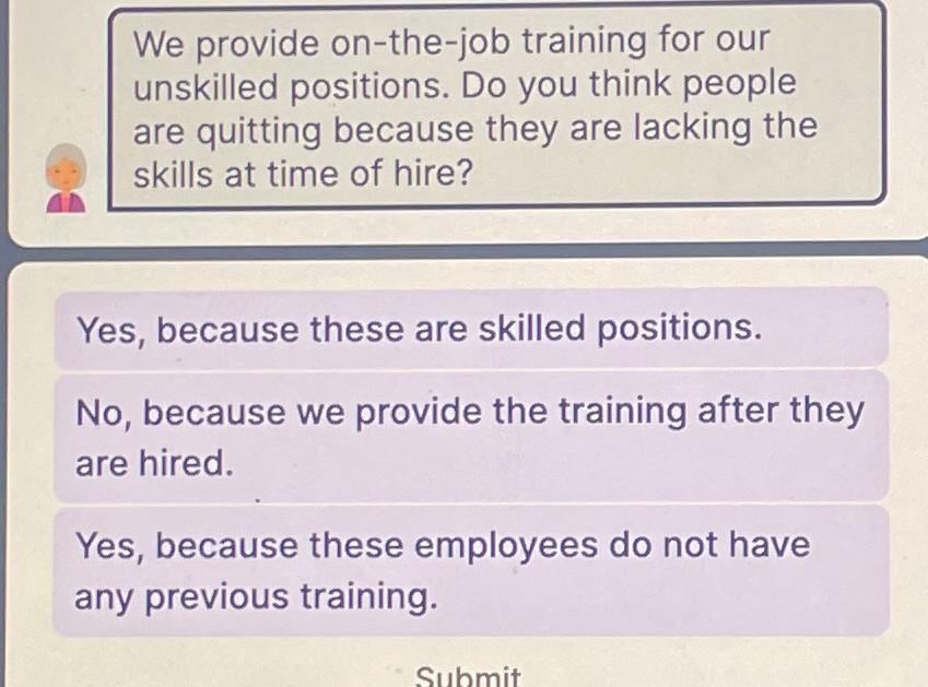  We provide on-the-job training for our unskilled positions. Do you think