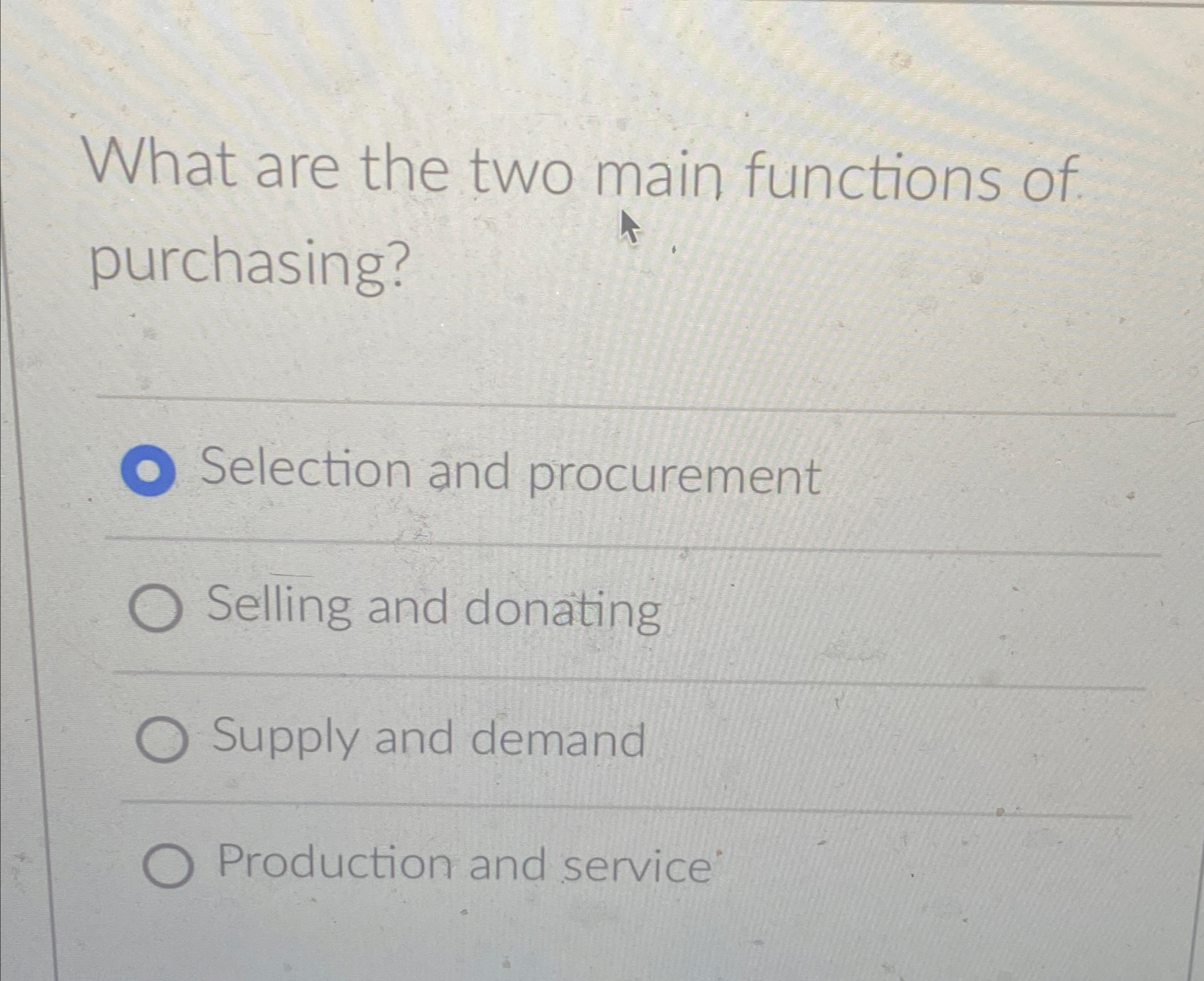  What are the two main functions of purchasing? Selection and procurement