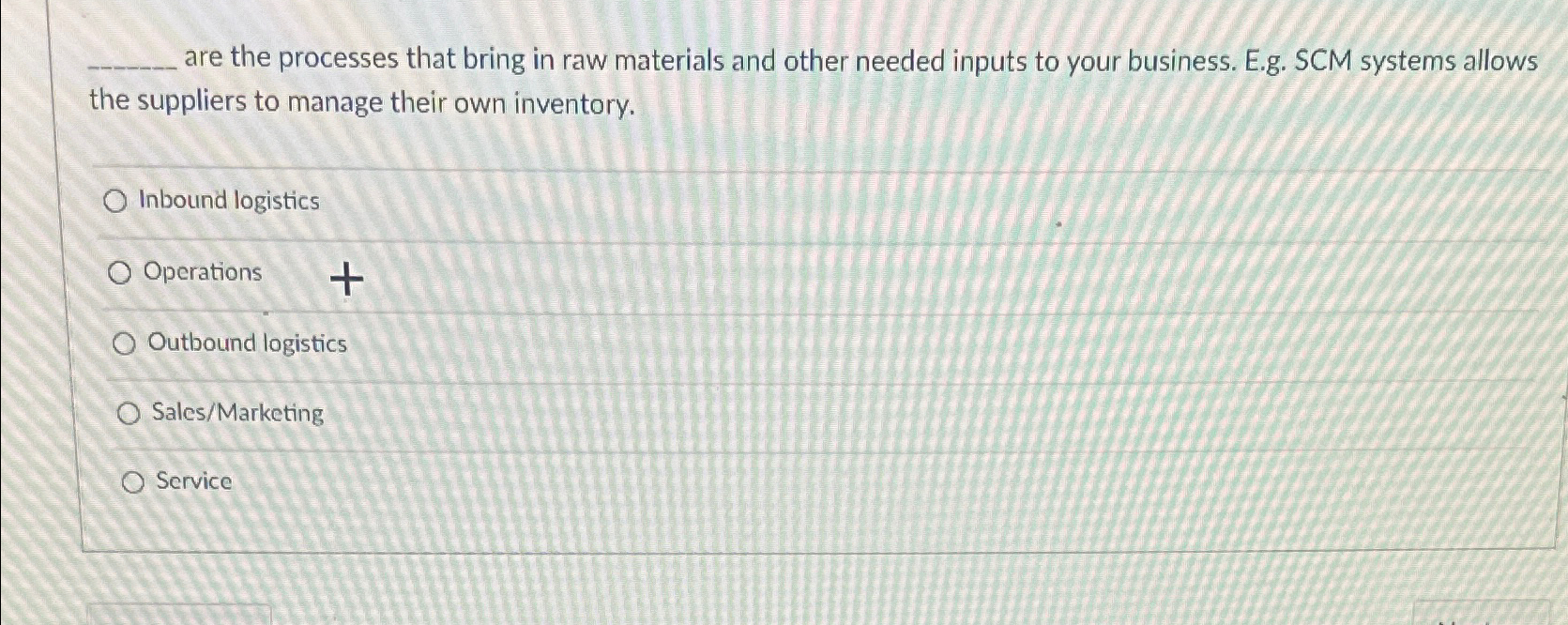  are the processes that bring in raw materials and other needed