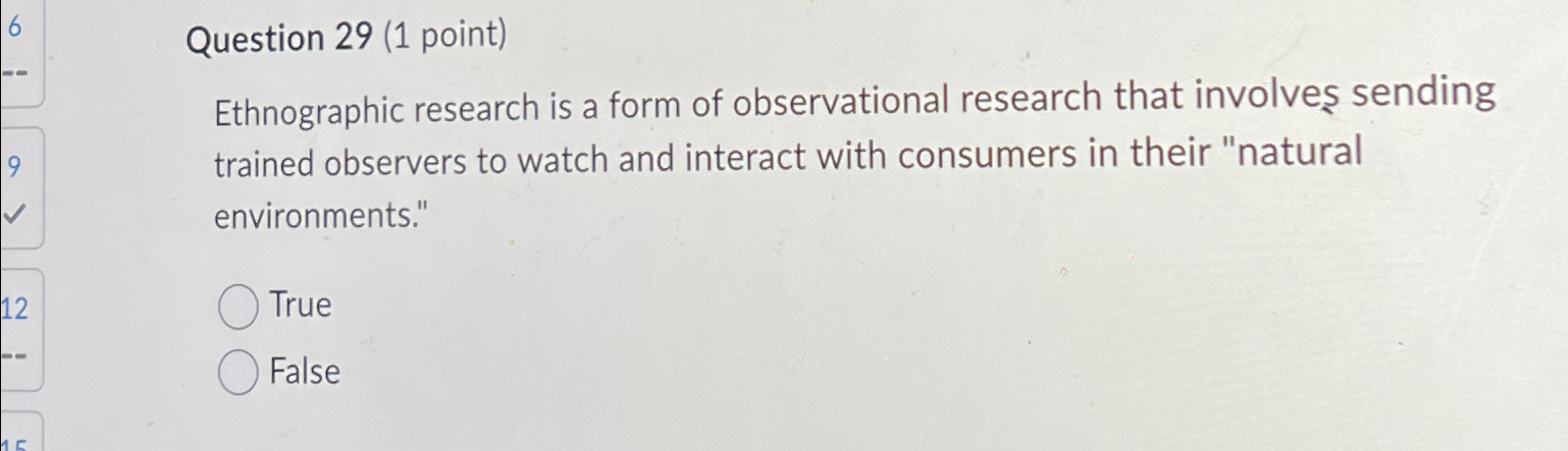 Question 29(1 point) Ethnographic research is a form of observational research