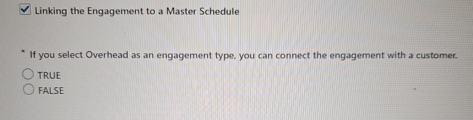  Linking the Engagement to a Master Schedule If you select Overhead
