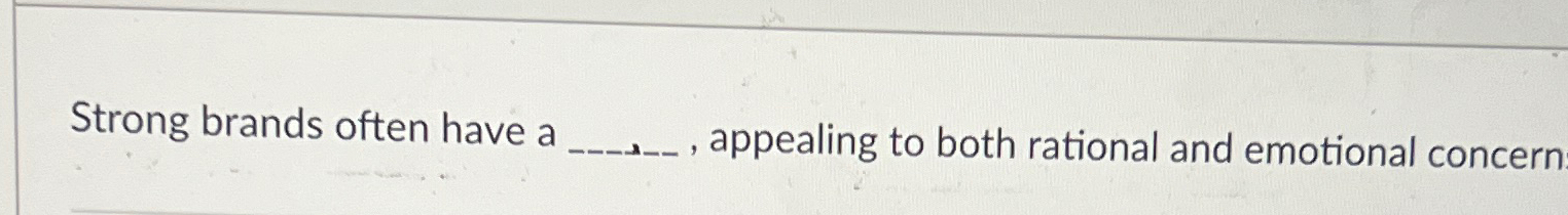  Strong brands often have a , appealing to both rational and