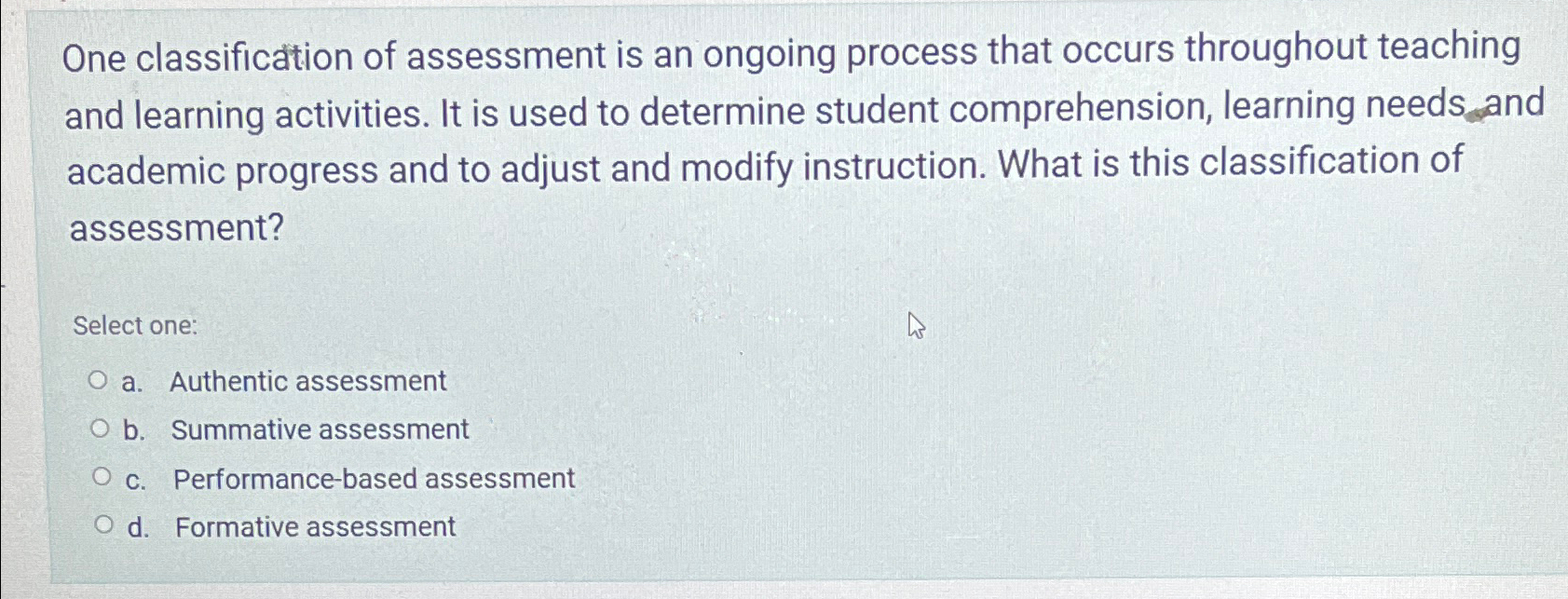  One classification of assessment is an ongoing process that occurs throughout