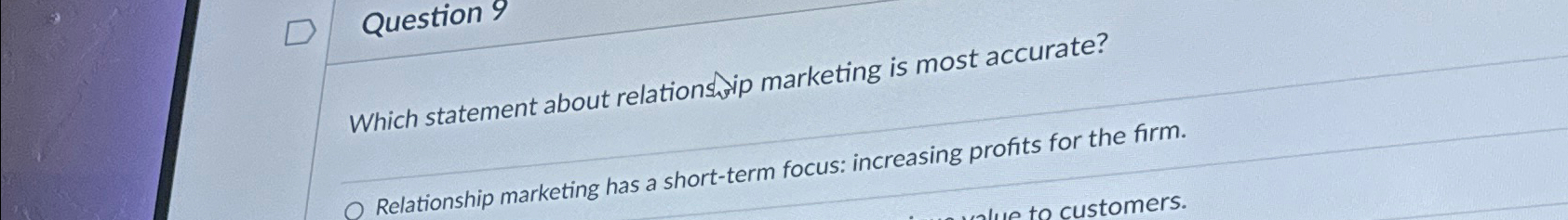  Question 9 Which statement about relationswip marketing is most accurate? Relationship