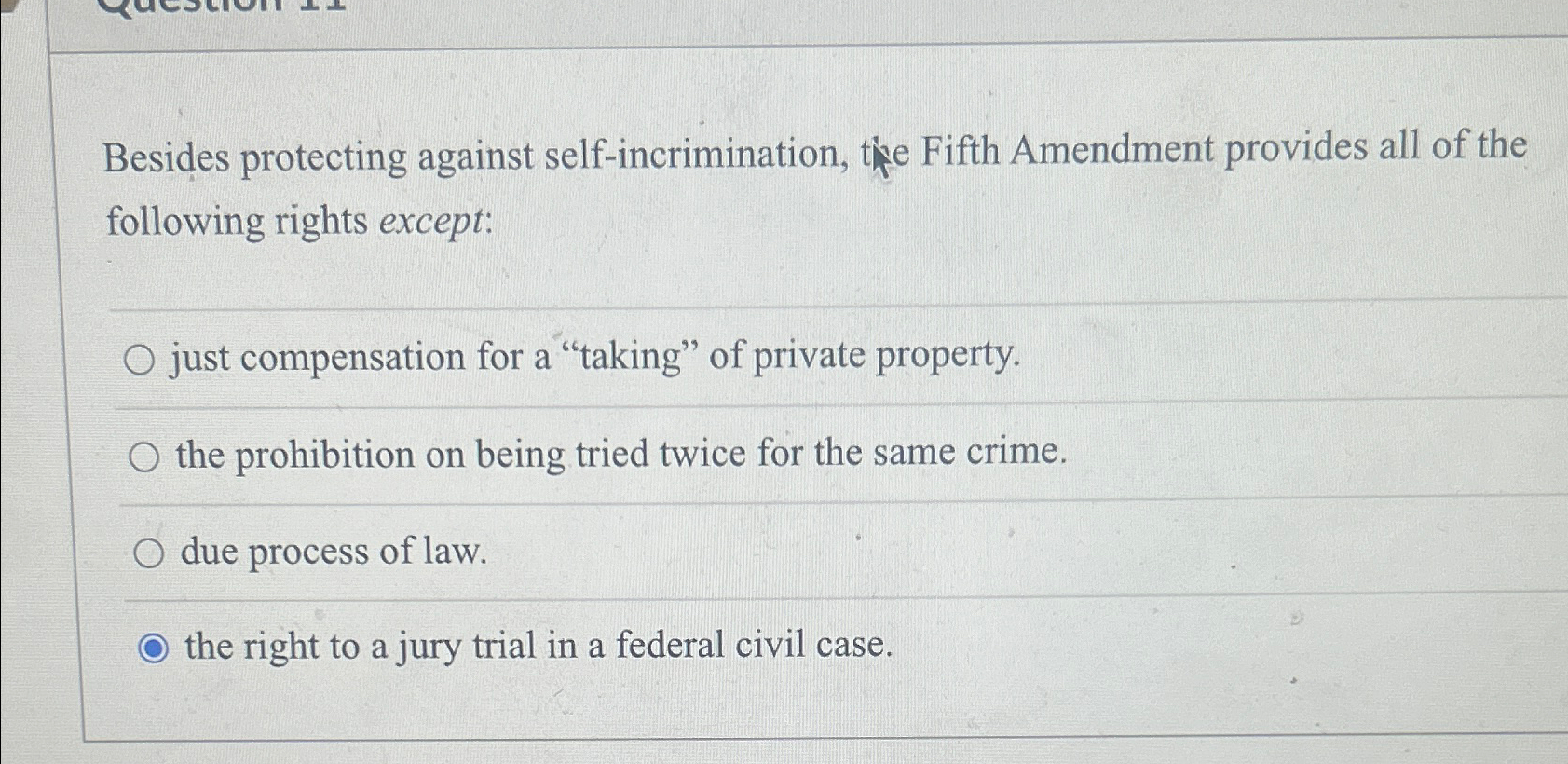  Besides protecting against self-incrimination, the Fifth Amendment provides all of the