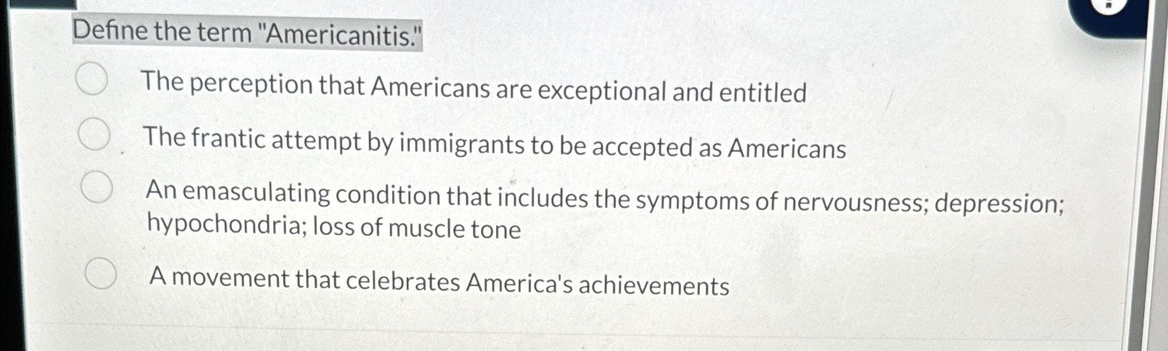  Define the term "Americanitis." The perception that Americans are exceptional and