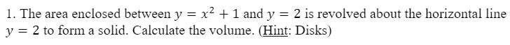  l. The area enclosed between 3! = x2 + 1 and