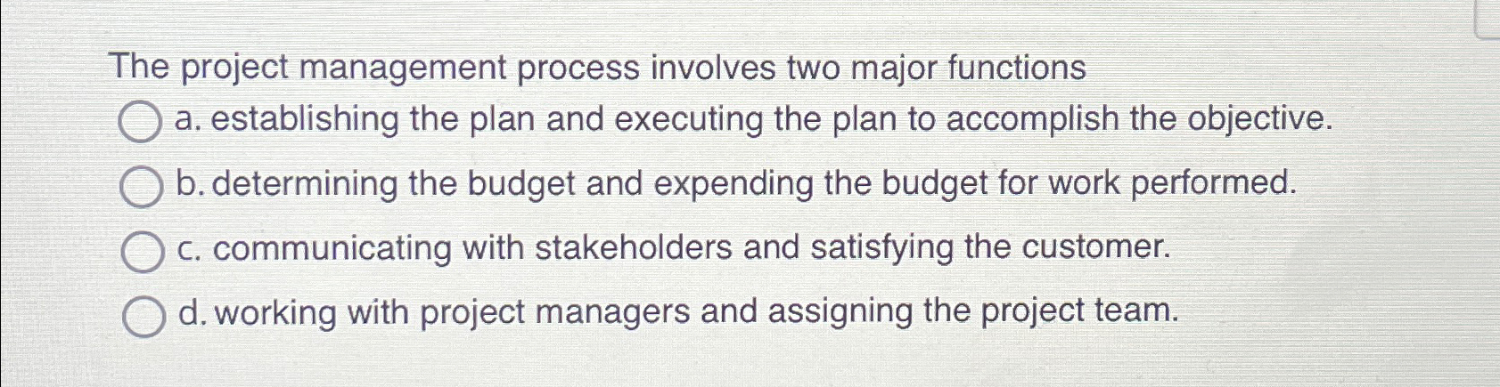  The project management process involves two major functions a. establishing the